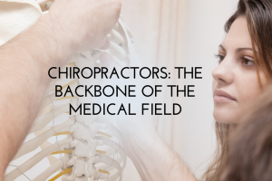 Chiropractors The Backbone of the Medical Field